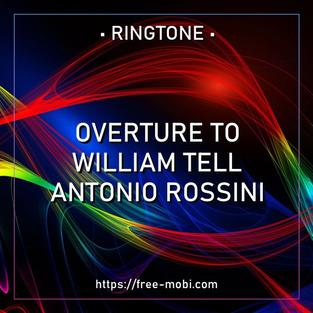 Overture to William Tell - Antonio Rossini