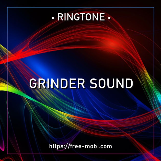 Grinder sound